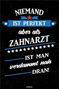 Niemand ist perfekt aber als Zahnarzt ist man verdammt nah dran! Notizbuch