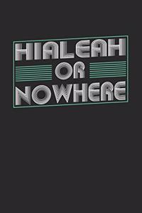 Hialeah or nowhere