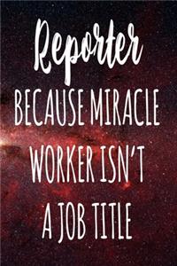 Reporter Because Miracle Worker Isn't A Job Title