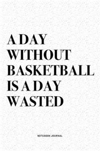 A Day Without Basketball Is A Day Wasted