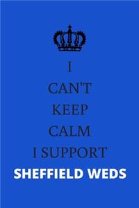 I Can't Keep Calm I Support Sheffield Weds