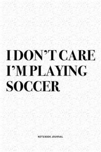 I Don't Care I'm Playing Soccer