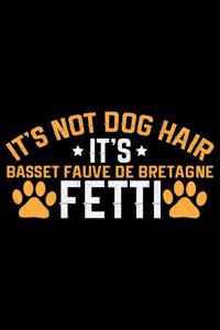 It's Not Dog Hair It's Basset Fauve de Bretagne Fetti