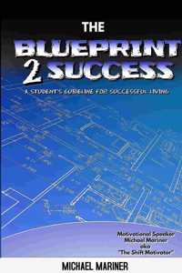 Blueprint 2 Success: A Student's Guideline For Successful Living