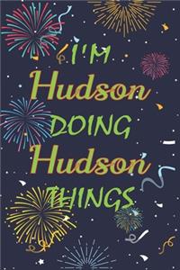 I'm Hudson Doing Hudson Things Notebook Birthday Gift