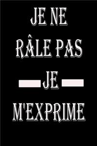 Je ne râle pas Je m'exprime
