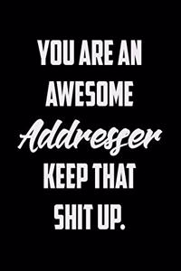 You Are An Awesome Addresser Keep That Shit Up