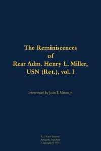 The Reminiscences of Rear Adm. Henry L. Miller, USN (Ret.), Vol I