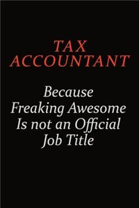 Tax Accountant Because Freaking Awesome Is Not An Official Job Title