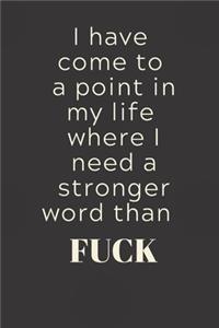 I have come to a point in my life where I need a stronger word than FUCK