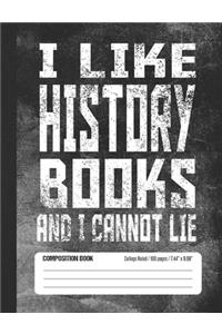 I Like History Books And I Cannot Lie Composition Book
