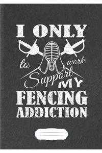 I Only Work To Support My Fencing Addiction