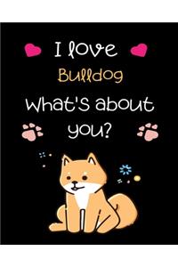 I love Bulldog What's about you?