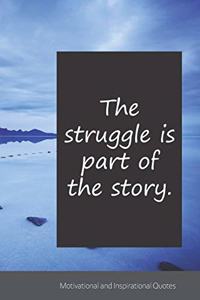 The struggle is part of the story.