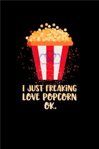 I Just Freaking Love Popcorn Ok.