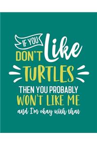 If You Don't Like Turtles Then You Probably Won't Like Me and I'm OK With That