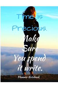 Time is Precious. Make Sure You spend it write. Planner Notebook