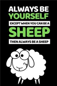 Always Be Yourself Except You Can Be A Sheep