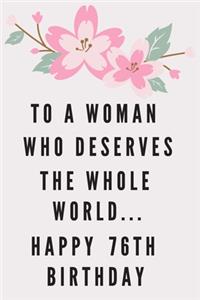 To A Woman Who Deserves The Whole World... Happy 76th Birthday