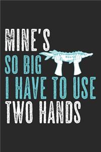 Mine's So Big I Have To Use Two Hands
