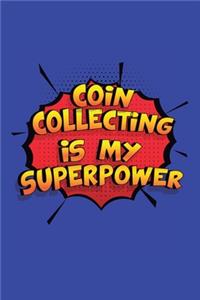 Coin Collecting Is My Superpower: A 6x9 Inch Softcover Diary Notebook With 110 Blank Lined Pages. Funny Coin Collecting Journal to write in. Coin Collecting Gift and SuperPower Desig