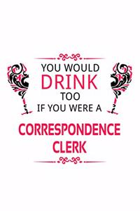 You Would Drink Too If You Were A Correspondence Clerk