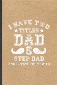 I Have Two Titles Dad & Step Dad and I Rock Them Both