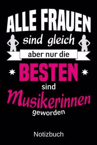 Alle Frauen sind gleich aber nur die besten sind Musikerinnen geworden