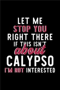 Let Me Stop You Right There If This Isn't About Calypso I'm Not Interested