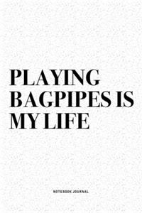 Playing Bagpipes Is My Life