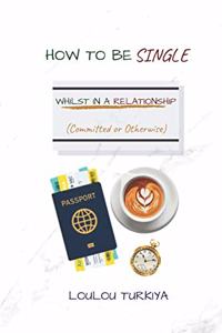 How to be Single Whilst in a Relationship