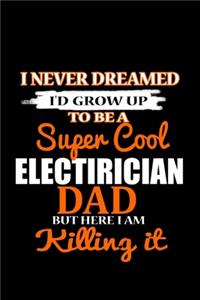 I Never Dreamed I'd Grow Up To Be A Super Cool Electrician Dad But Here I Am Killing It