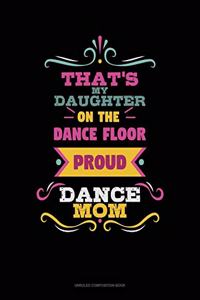 That's My Daughter On The Dance Floor Proud Dance Mom