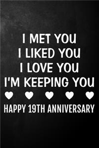 I Met You I Liked You I Love You I'm Keeping You Happy 19th Anniversary
