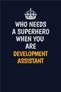 Who Needs A Superhero When You Are Development Assistant