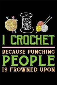 I Crochet Because Punching People Is Frowned Upon