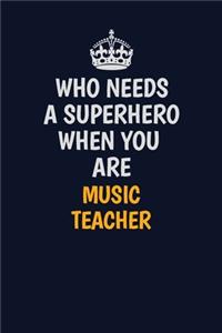 Who Needs A Superhero When You Are music teacher