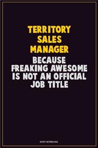 Territory Sales Manager, Because Freaking Awesome Is Not An Official Job Title