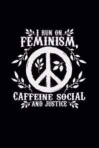 I run on feminism caffeine social justice