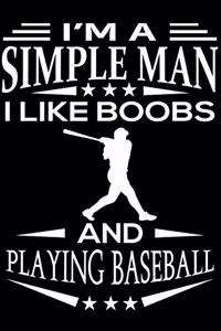 I'm A Simple Man I Like Boobs And Playing Baseball
