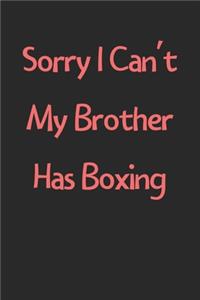 Sorry I Can't My Brother Has Boxing