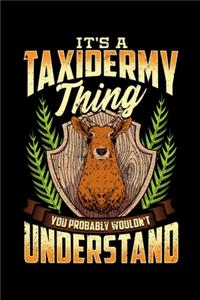 It's A Taxidermy Thing You Probably Wouldn't Understand: It's a Taxidermy Thing You Probably Wouldn't Understand Blank Composition Notebook for Journaling & Writing (120 Lined Pages, 6" x 9")