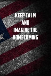 Keep Calm and imagine the homecoming