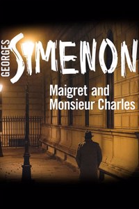 Maigret and Monsieur Charles