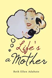 Life's a Mother