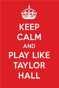 Keep Calm and Play Like Taylor Hall: Taylor Hall Designer Notebook