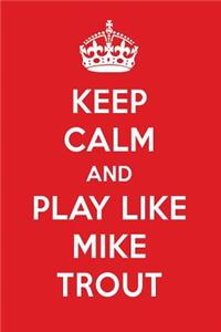 Keep Calm and Play Like Mike Trout