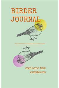 Birder Journal Explore the Outdoors: A Logbook for Your Bird Watching Trips and Bird Species Information