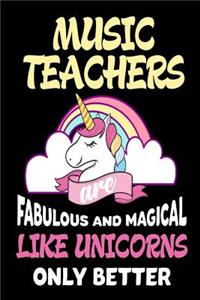 Music Teachers are Fabulous and Magical Like Unicorns Only Better