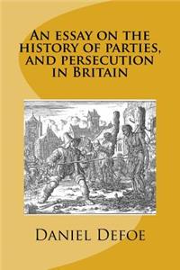 An essay on the history of parties, and persecution in Britain